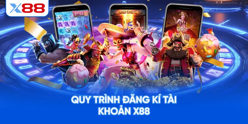 Quy Trình Đăng Kí Tài Khoản X88